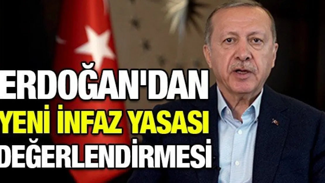 ERDOĞAN'DAN YENİ İNFAZ YASASI DEĞERLENDİRMESİ