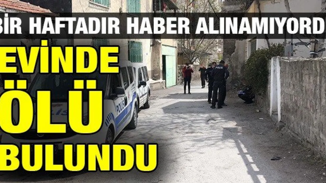 EVİNDE ÖLÜ BULUNDU