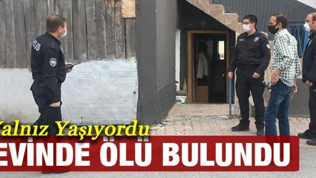 Evinde ölü bulundu