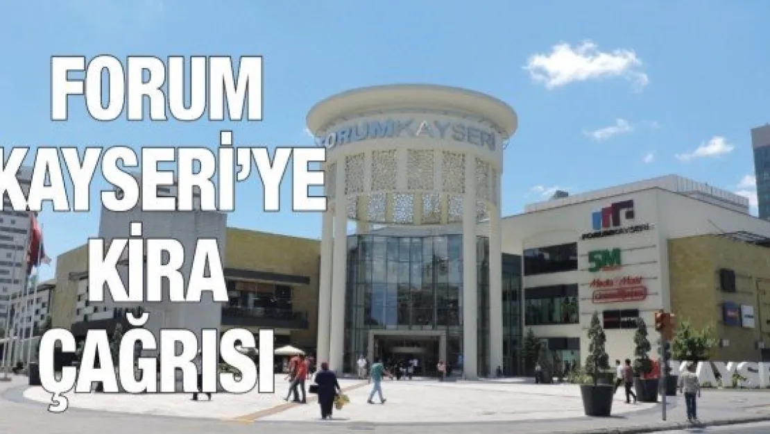 Forum Kayseri'ye Kira Çağrısı