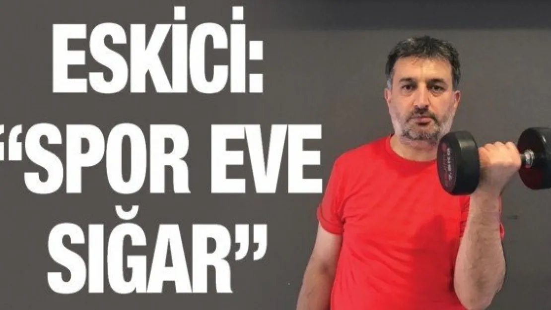 Gençlik Spor İl Müdürü Eskici: 'Spor eve sığar'