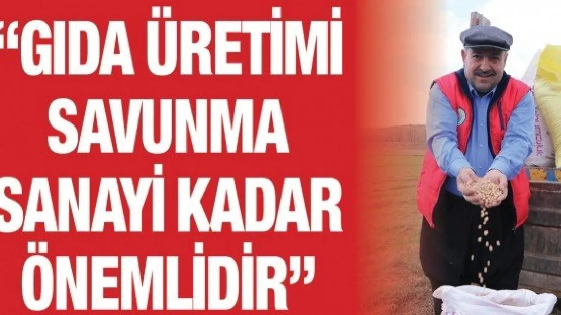 'Gıda üretimi savunma sanayi kadar önemlidir'