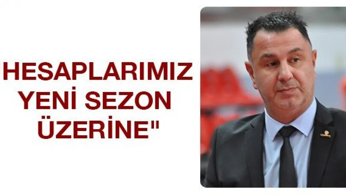 &quotHesaplarımız yeni sezon üzerine"