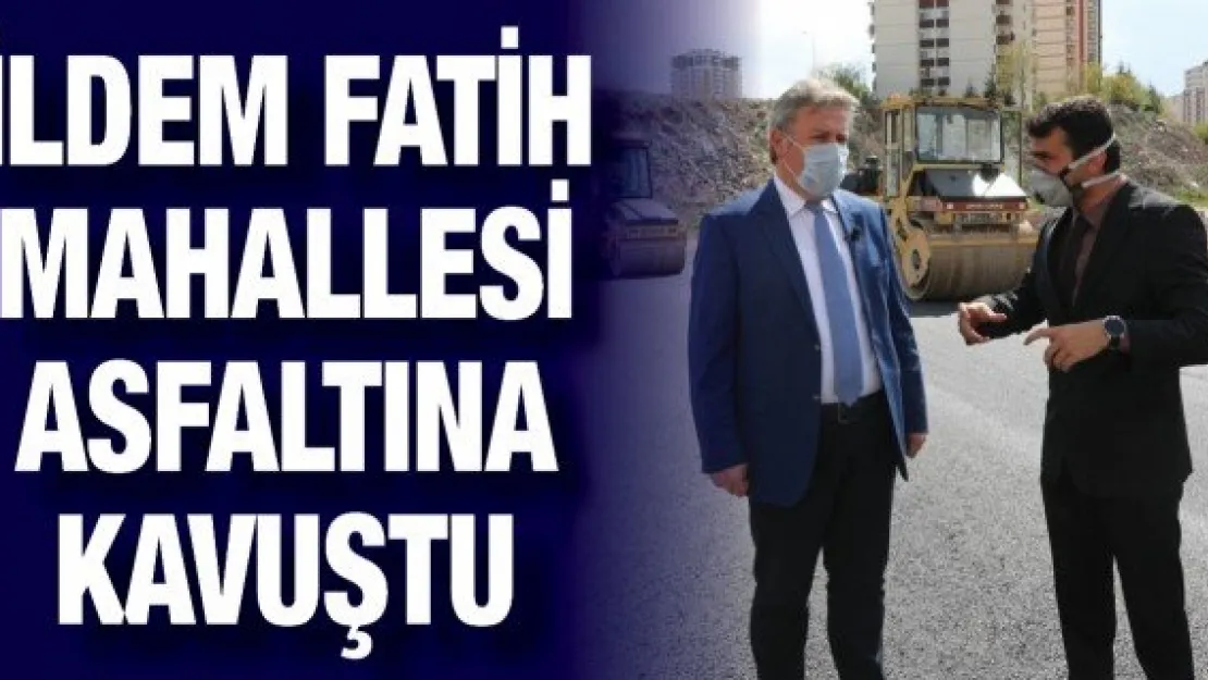 İldem Fatih Mahallesi asfaltına kavuştu