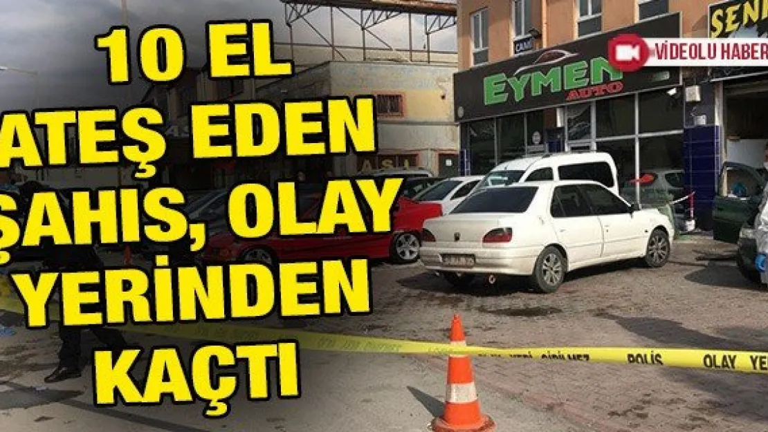 İş yerinde tartıştığı adama 10 el ateş eden şahıs, olay yerinden kaçtı