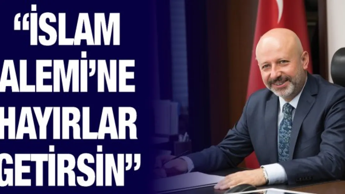 'İslam Alemi'ne hayırlar getirsin'