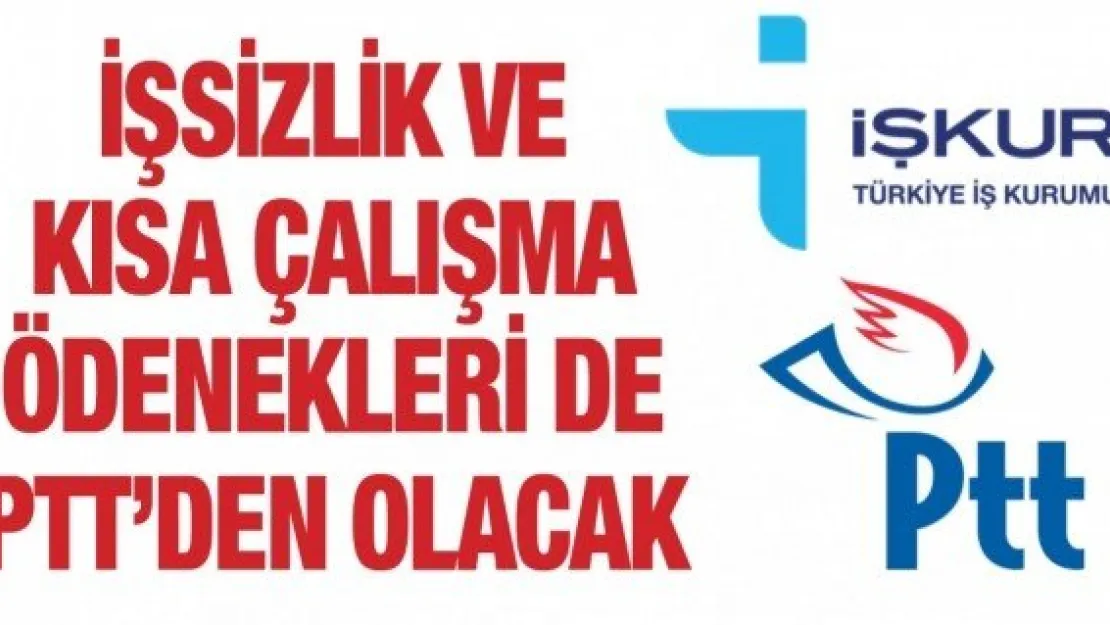 İşsizlik ve kısa çalışma ödenekleri de PTT'den olacak