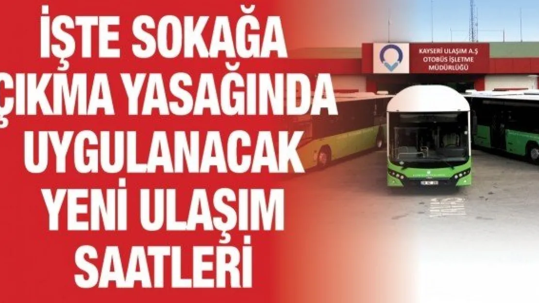 İşte sokağa çıkma yasağında uygulanacak yeni ulaşım saatleri