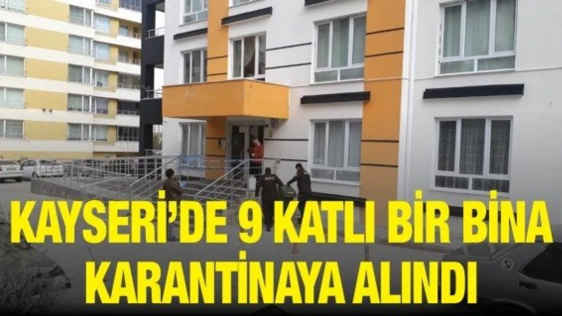 Kayseri'de 9 katlı bir bina karantinaya alındı