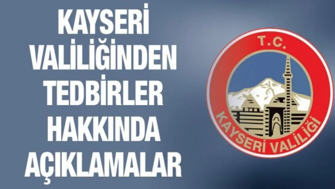 Kayseri Valiliğinden tedbirler hakkında açıklama