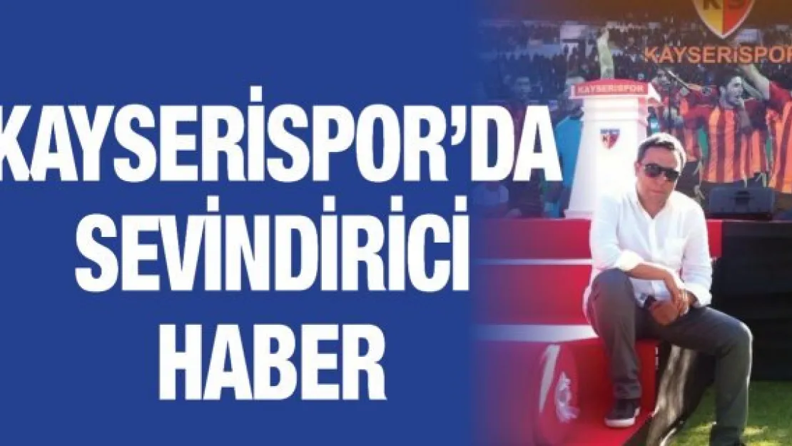 Kayserispor'da sevindirici haber