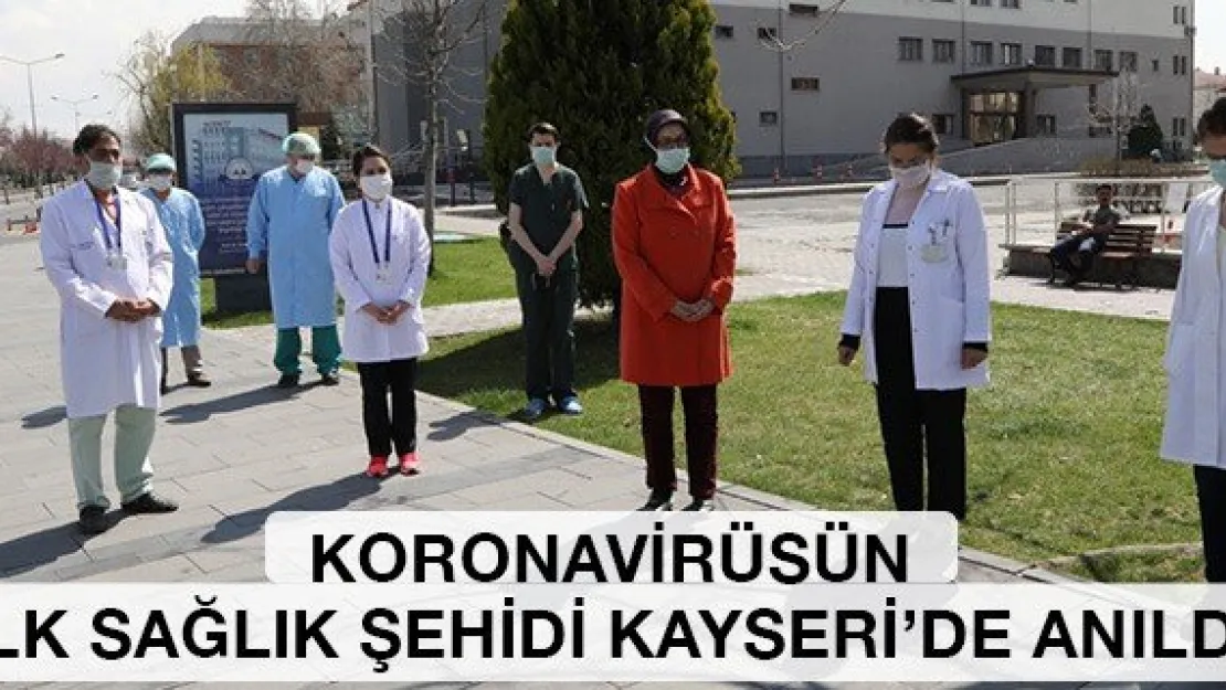 Koronavirüsün ilk sağlık şehidi Kayseri'de anıldı