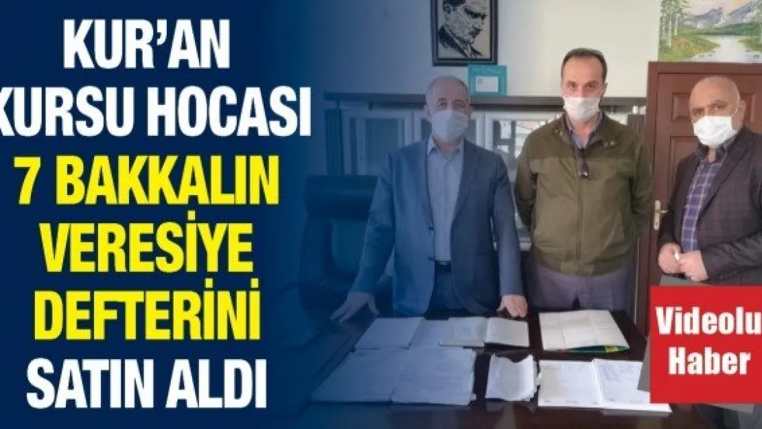 Kur'an kursu hocası 7 bakkalın veresiye defterini satın aldı