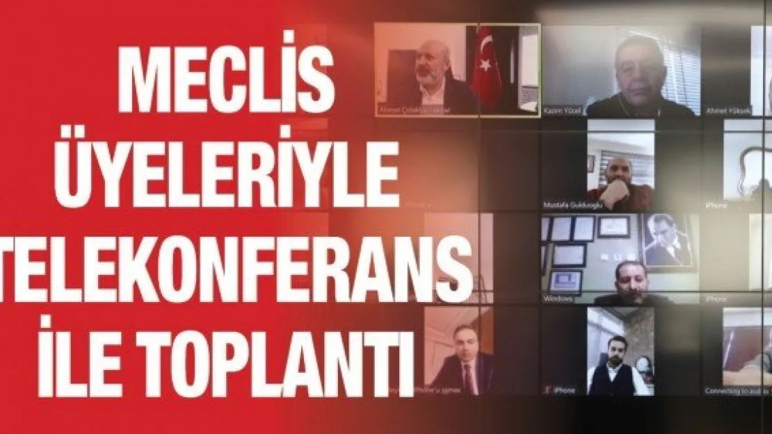 Meclis üyeleriyle telekonferans ile toplantı