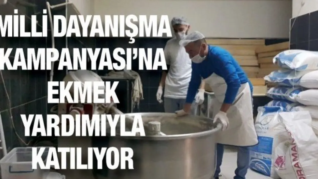 Milli Dayanışma Kampanyası'na ekmek yardımıyla katılıyor