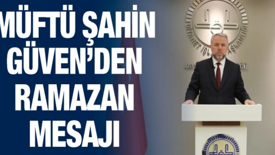 Müftü Şahin Güven'den Ramazan mesajı