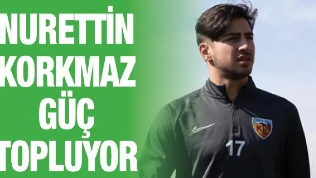 Nurettin Korkmaz güç topluyor