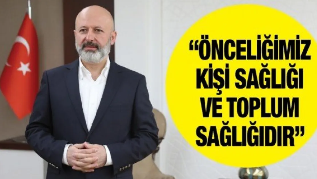 'Önceliğimiz kişi sağlığı ve toplum sağlığıdır'