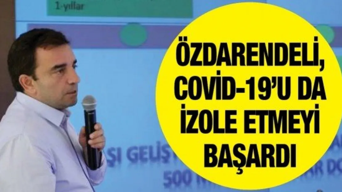 Özdarendeli, Covid-19'u da izole etmeyi başardı