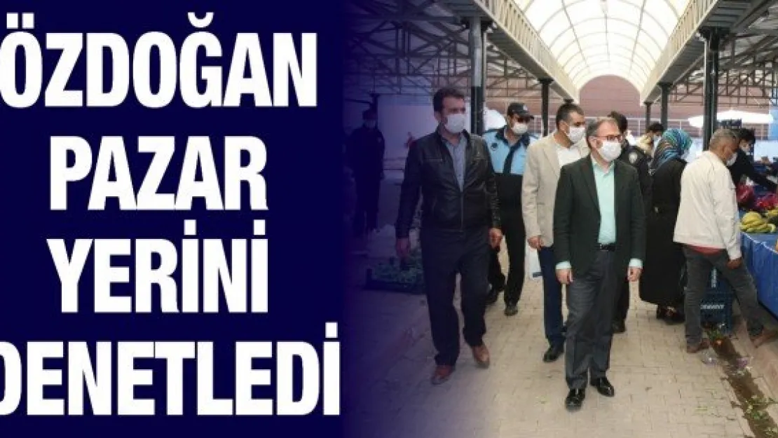 Özdoğan pazar yerini denetledi