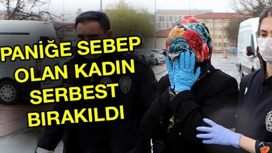 Paniğe sebep olan kadın serbest bırakıldı