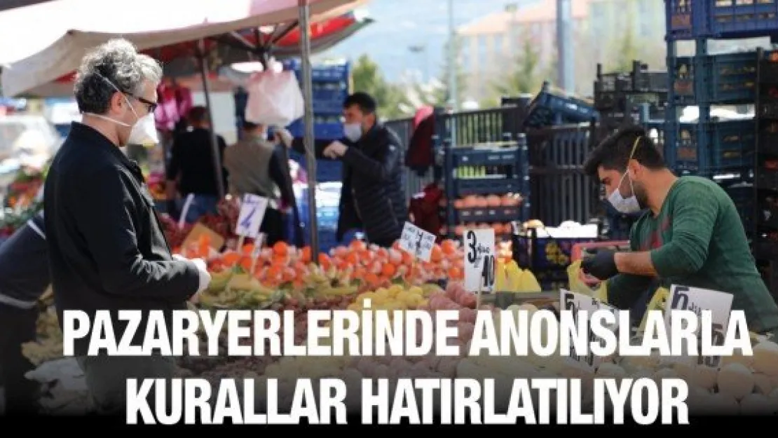 Pazaryerlerinde anonslarla kurallar hatırlatılıyor