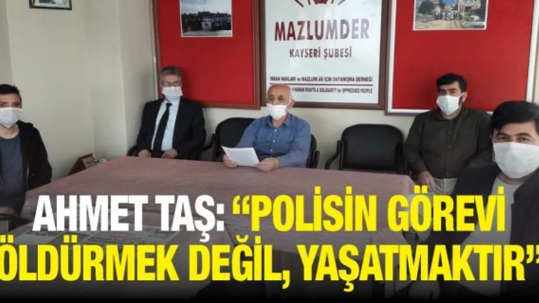 'Polisin görevi öldürmek değil, yaşatmaktır'