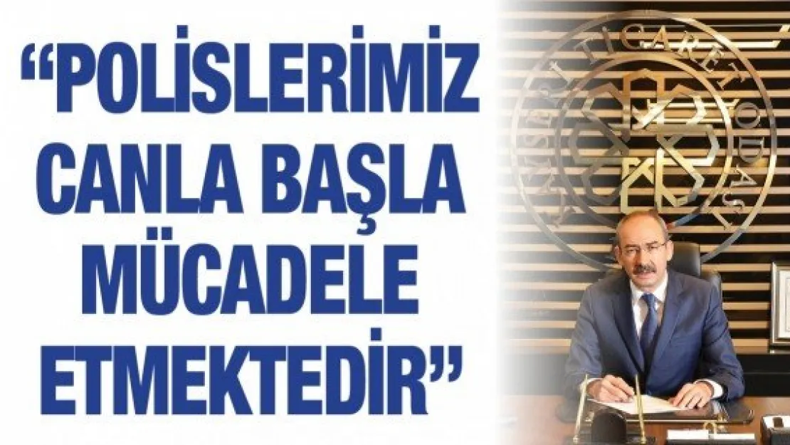 'Polislerimiz canla başla mücadele etmektedir'