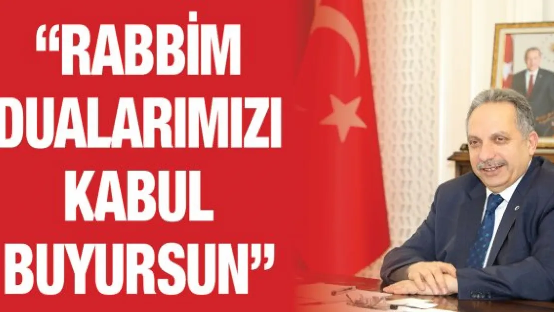 'Rabbim dualarımızı kabul buyursun'