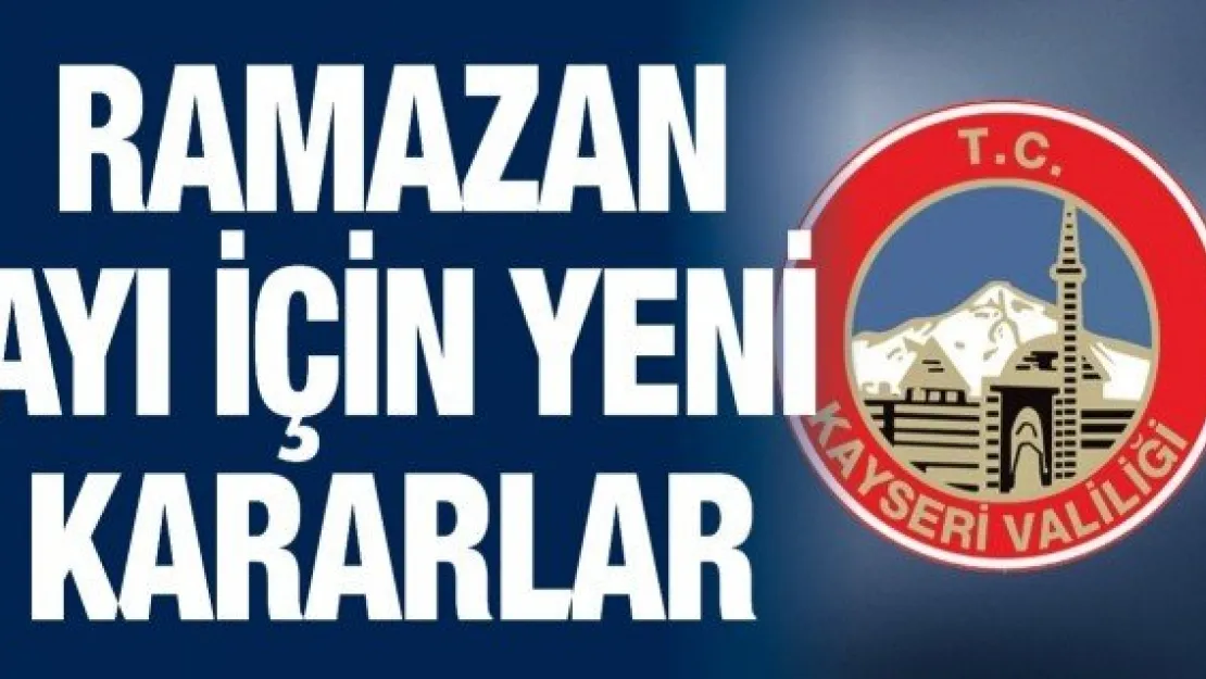 Ramazan Ayı için yeni kararlar