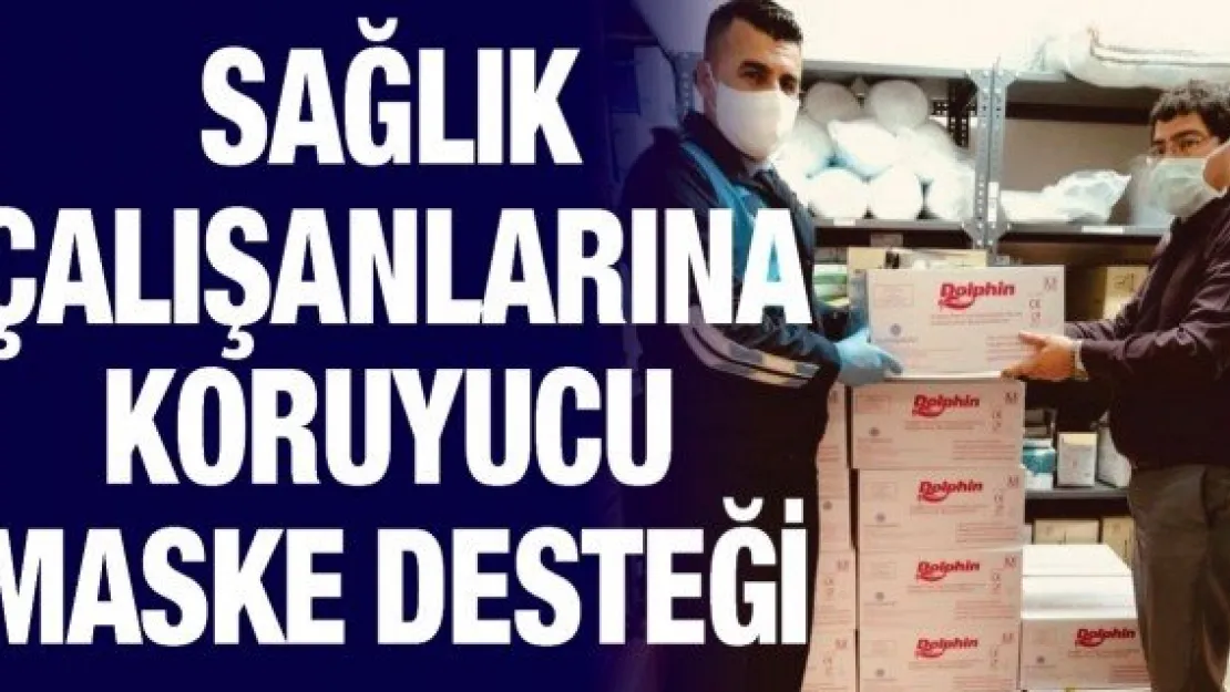 Sağlık Çalışanlarına Koruyucu Maske Desteği