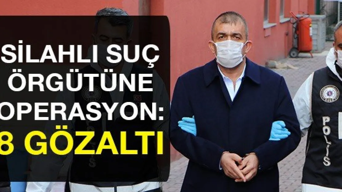 Silahlı Suç Örgütüne Operasyon: 8 Gözaltı
