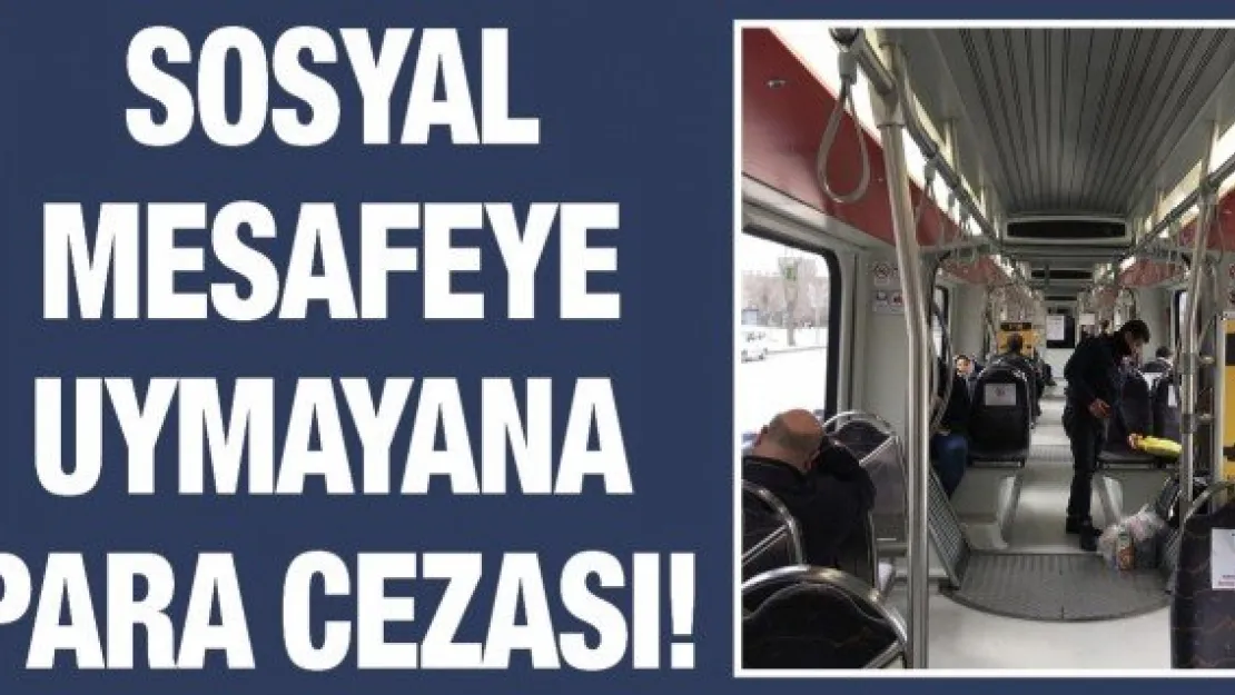 Sosyal mesafeye uymayana para cezası!