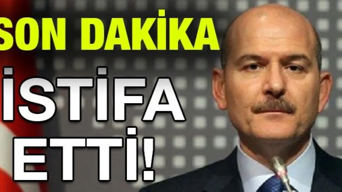 SÜLEYMAN SOYLU İSTİFA ETTİ