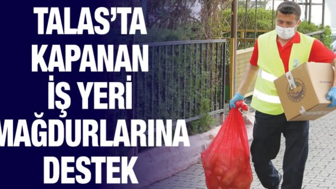 TALAS'TA KAPANAN İŞ YERİ MAĞDURLARINA DESTEK