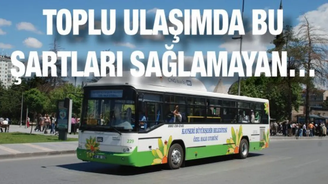 Toplu ulaşımda bu şartları sağlamayan…