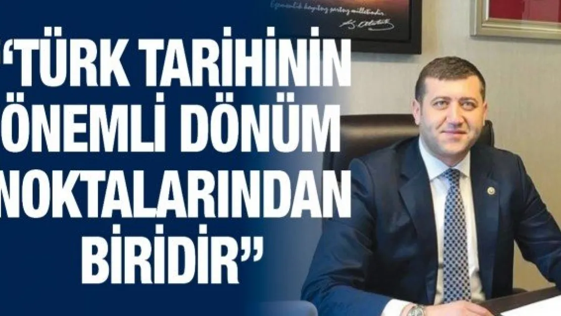 'Türk tarihinin önemli dönüm noktalarından biridir'