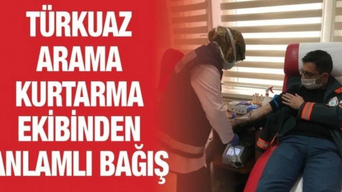 Türkuaz Arama Kurtarma ekibinden anlamlı bağış