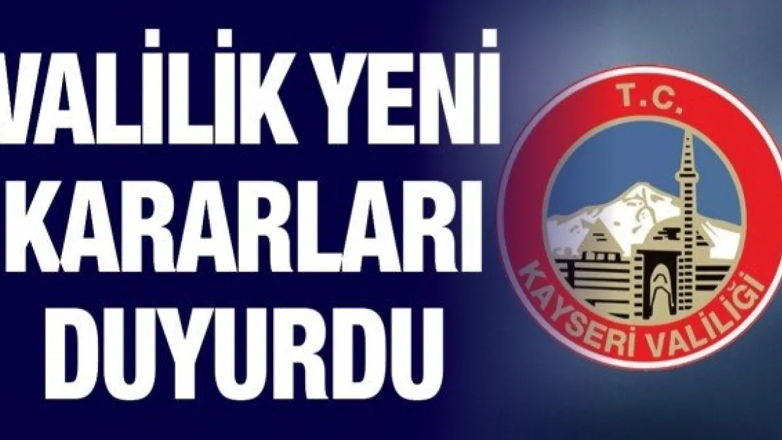 Valilik yeni kararları duyurdu