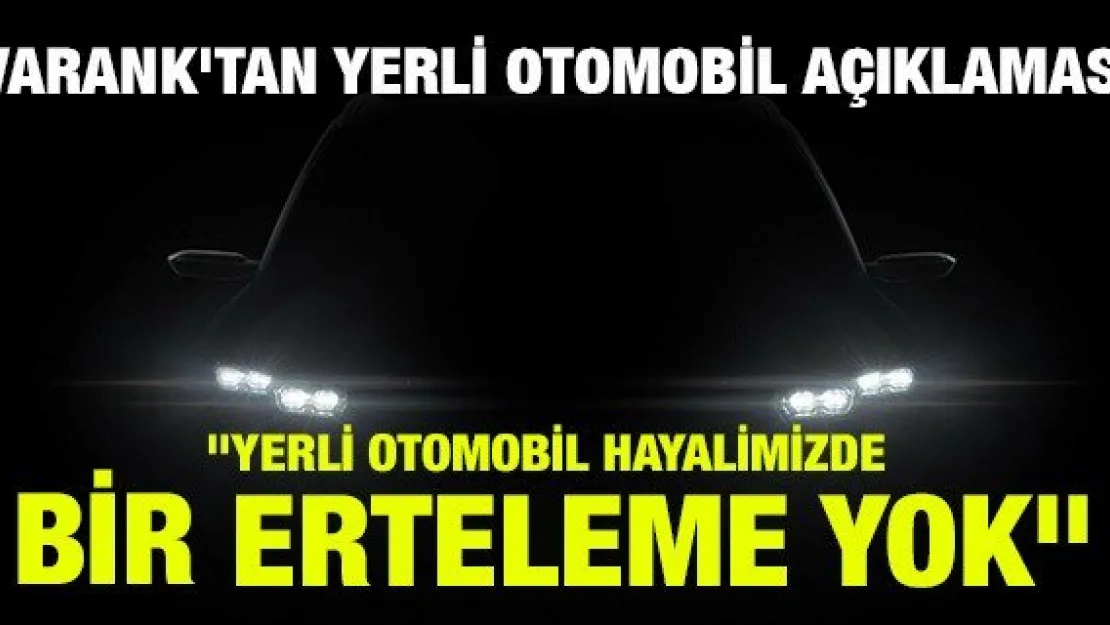 VARANK'TAN YERLİ OTOMOBİL AÇIKLAMASI