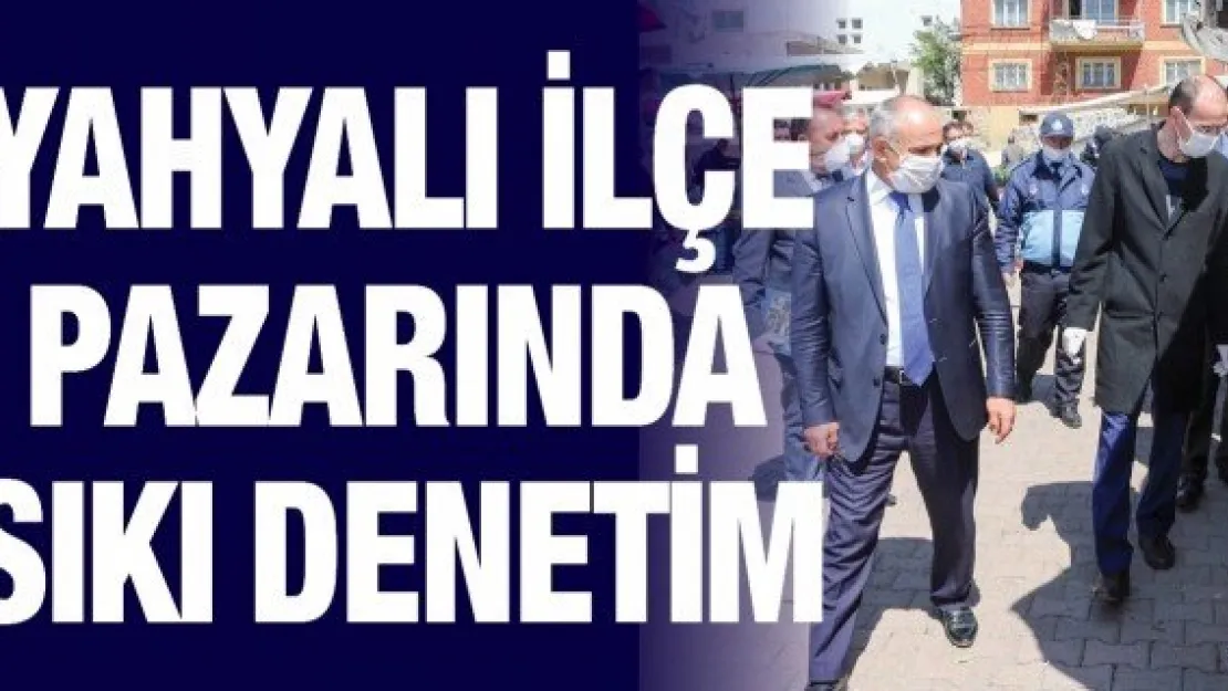 Yahyalı ilçe pazarında sıkı denetim