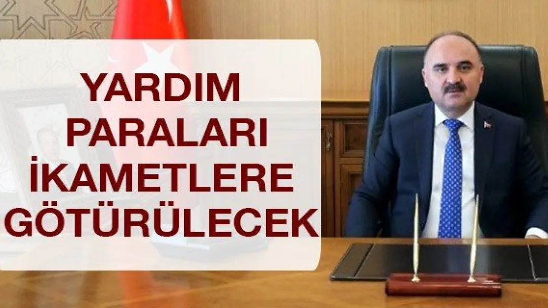 Yardım paraları ikametlere götürülecek