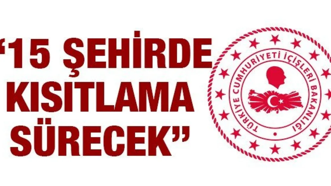 '15 şehirde kısıtlama sürecek'