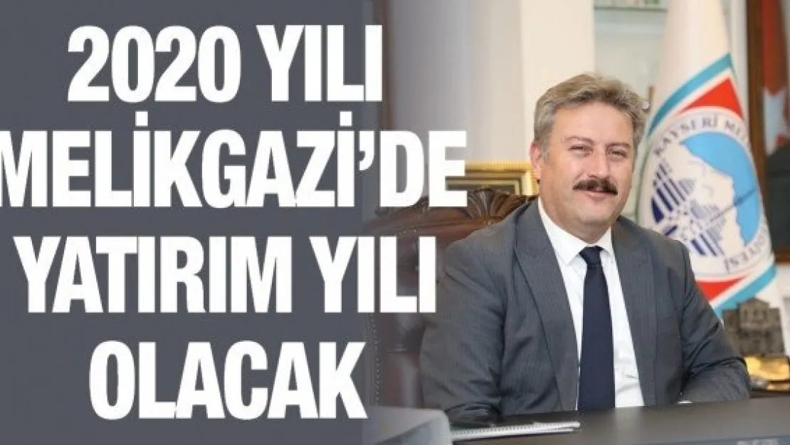 2020 yılı Melikgazi'de yatırım yılı olacak