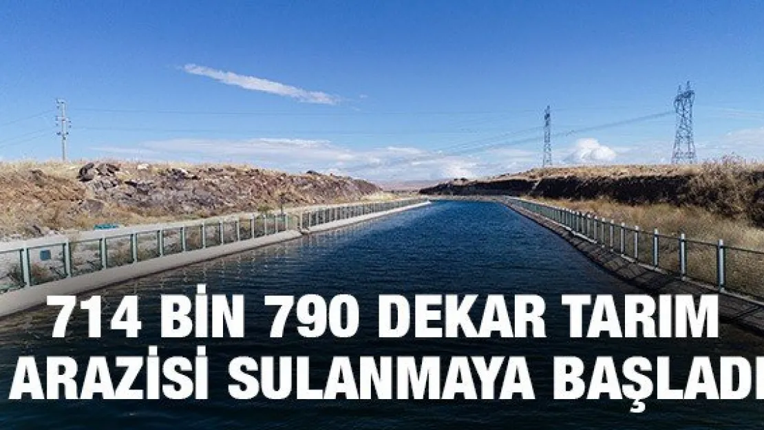 714 bin 790 dekar tarım arazisi sulanmaya başladı