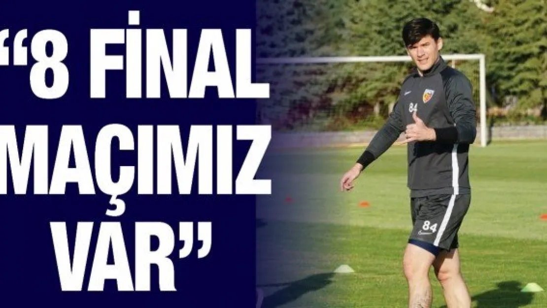 '8 final maçımız var'