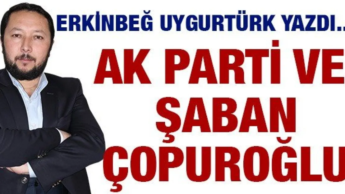 AK Parti ve Şaban Çopuroğlu