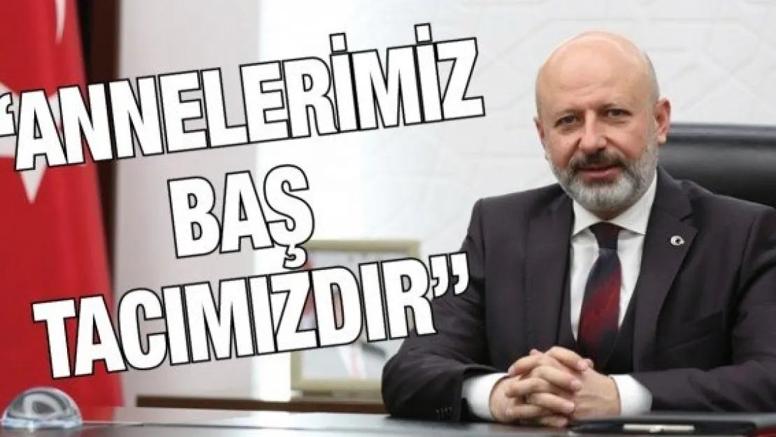 'Annelerimiz baş tacımızdır'