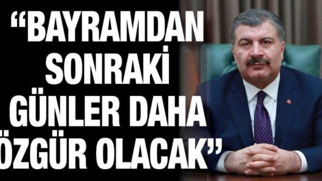 'Bayramdan sonraki günler daha özgür olacak'