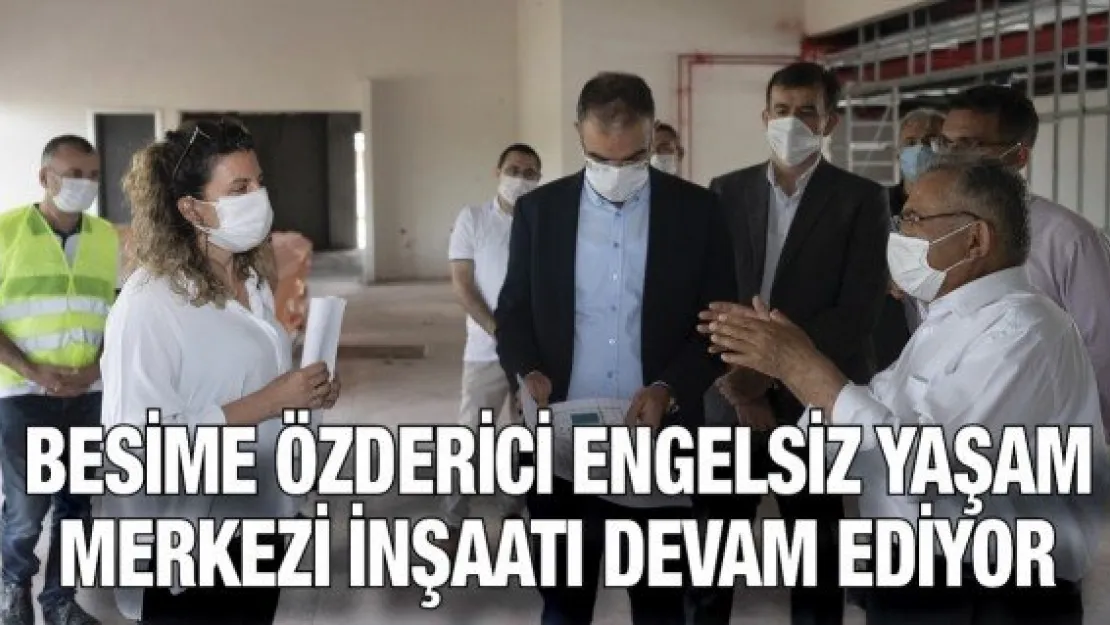 Besime Özderici Engelsiz Yaşam Merkezi inşaatı devam ediyor